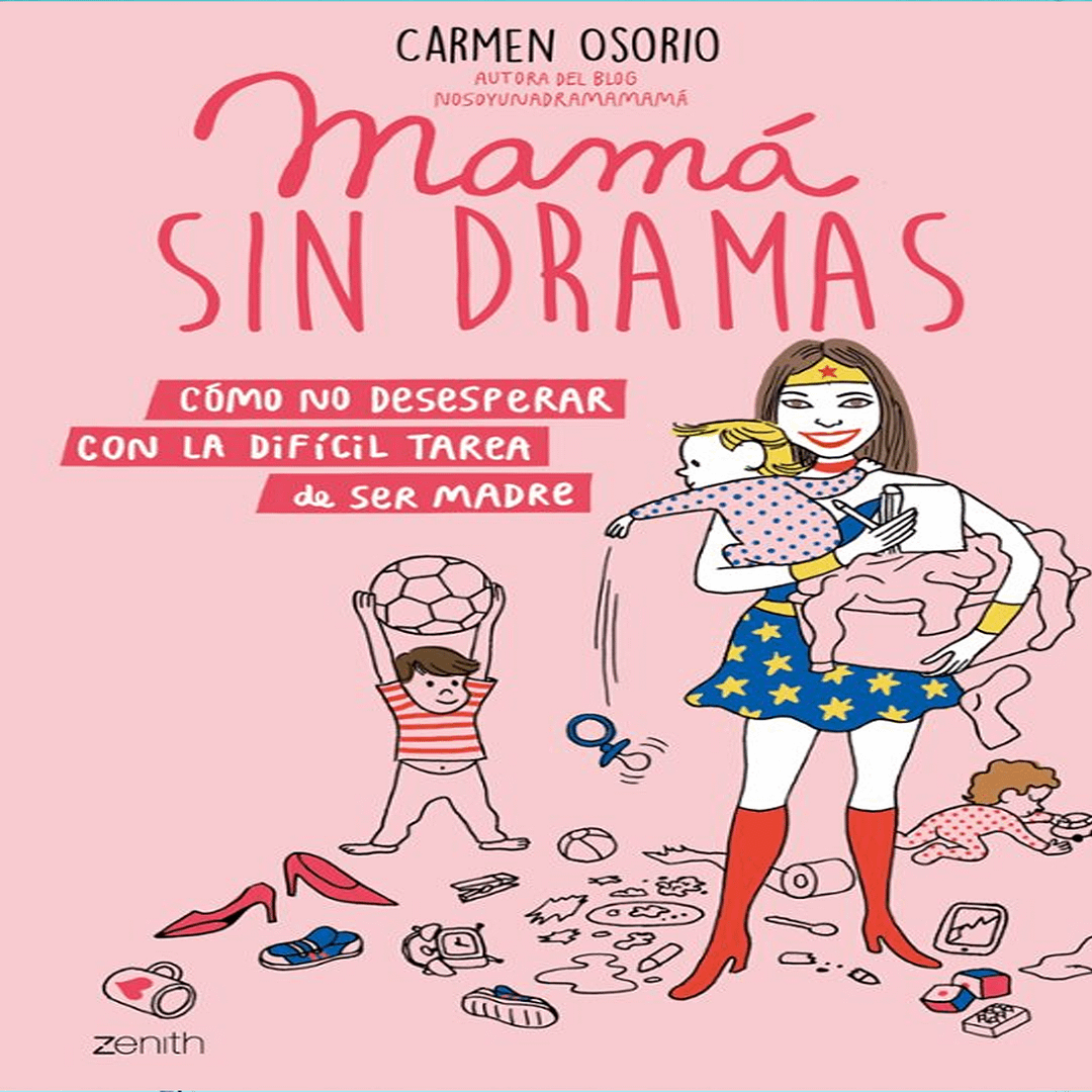 MAMÁ SIN DRAMAS-COMO NO DESESPERAR CON LA DIFICIL TAREA DE SER MADRE