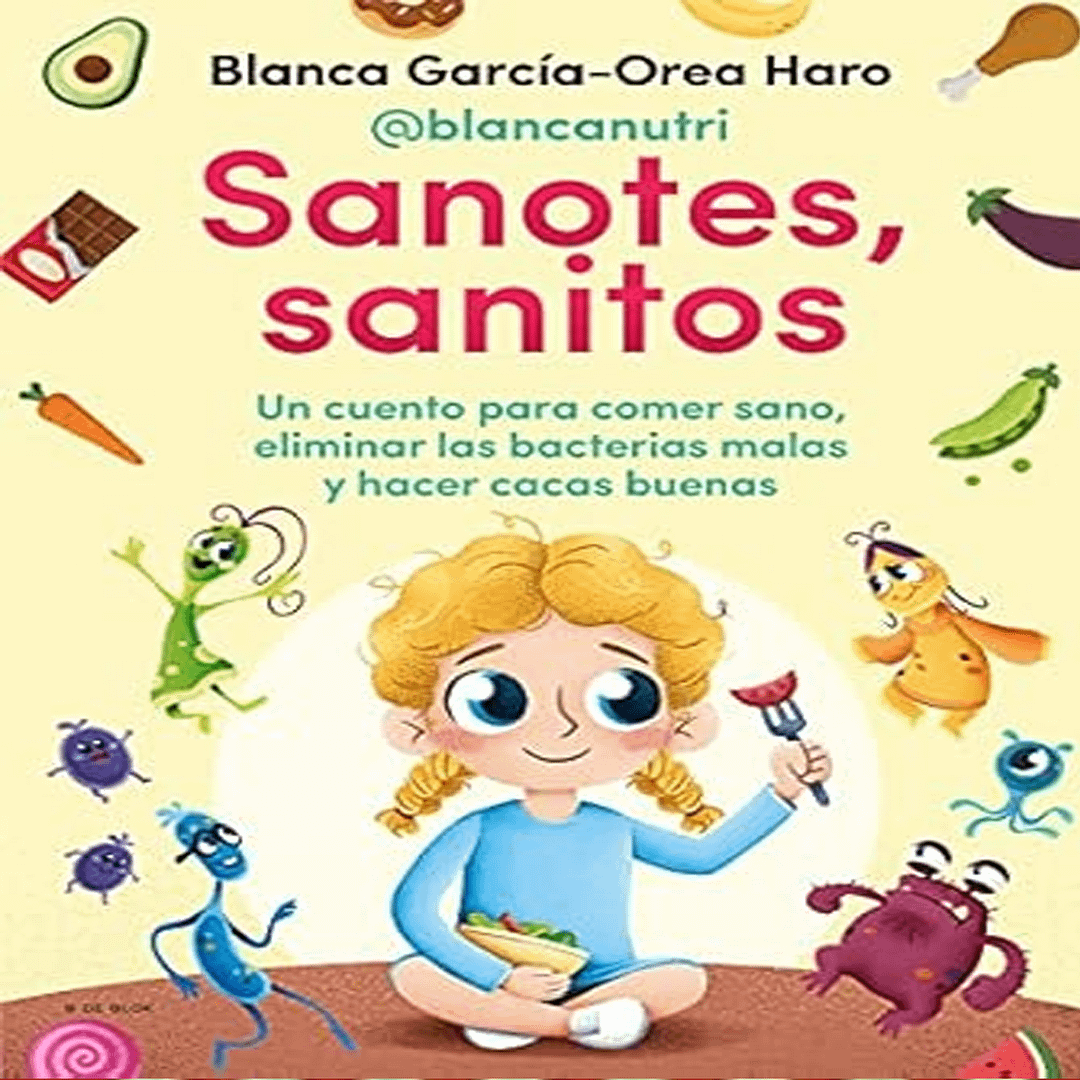 Sanotes, sanitos: Un cuento para comer sano, eliminar las bacterias malas y hacer cacas buenas (Lo más viral)