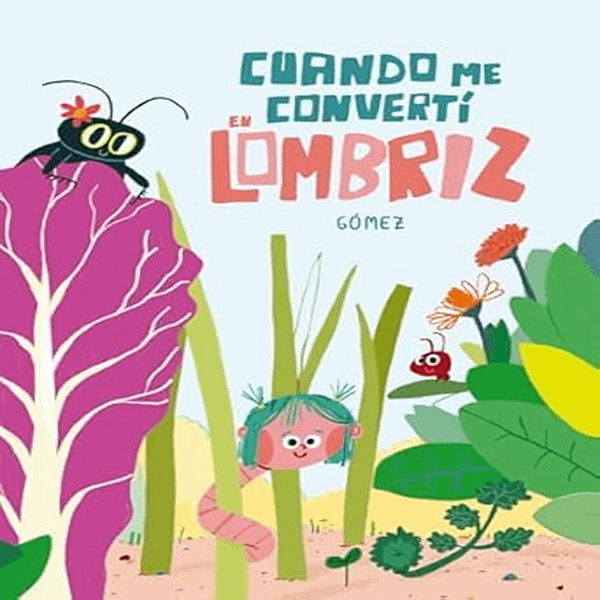 CUANDO ME CONVERTÍ EN LOMBRIZ